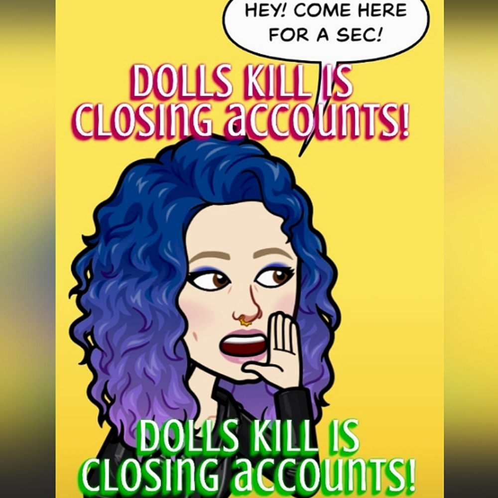 DOLLS KILL WILL GET UR ACCOUNT SHUT DOWN!!! - Picture 1 of 2
